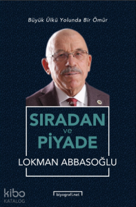 Sıradan ve Piyade ;Büyük Ülkü Yolunda Bir Ömür