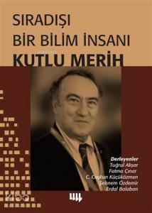 Sıradışı Bir Bilim İnsanı Kutlu Merih
