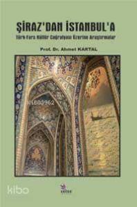 Şiraz´dan İstanbul´a; Türk- Fars Kültür Coğrafyası Üzerine Araştırmalar
