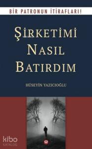Şirketimi Nasıl Batırdım