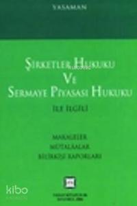 Şirketler Hukuku ve Sermaye Piyasası Hukuku İle İlgili Makaleler Mülakatlar Bilirkişi Raporları