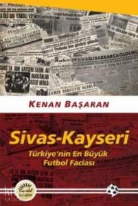 Sivas-Kayseri Türkiye'nin En Büyük Futbol Faciası