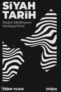 Siyah Tarih;Modern Müslümanın Varoluşsal Krizi