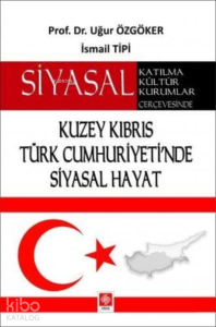 Siyasal Katılma Kültür Kurumlar Çerçevesinde Kuzey Kıbrıs Türk Cumhuriyeti'nde Siyasal Hayat