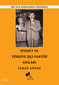 Siyaset ve Türkiye İşçi Partisi Anıları