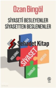 Siyaseti Besleyenler Siyasetten Beslenenler