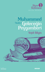 Siyer Üçlemesi 1 - Muhammed (s.a.v.)  Geleceğin Peygamberi