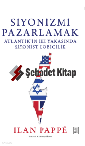 Siyonizmi Pazarlamak;Atlantik’in İki Yakasında Siyonist Lobicilik