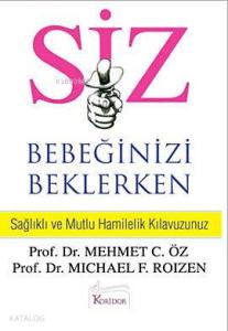 Siz Bebeğinizi Beklerken; Sağlıklı ve Mutlu Hamilelik Klavuzunuz