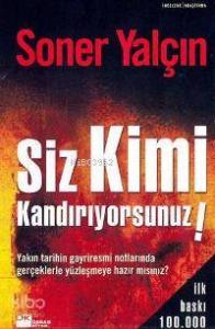 Siz Kimi Kandırıyorsunuz!; Yakın Tarihin Gayriresmi Notlarında Gerçeklerle Yüzleşmeye Hazırmısınız