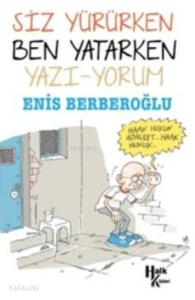 Siz Yürürken Ben Yatarken Yazı-yorum