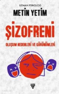 Şizofreni; Oluşum Nedenleri ve Görünümleri