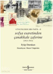 Sofya Esaretinden Çanakkale Zaferine Günlüklerde Bir Ömür II