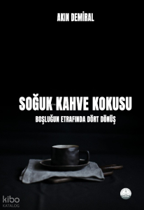 Soğuk Kahve Kokusu;Boşluğun Etrafında Dört Dönüş