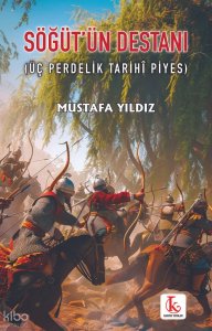 Söğüt'ün Destanı ;Üç Perdelik Tarihî Piyes