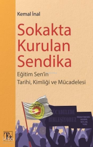 Sokakta Kurulan Sendika;Eğitim Sen'in Tarihi, Kimliği ve Mücadelesi