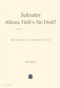 Sokrates Alirıza Türk'e Ne Dedi?
