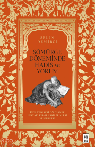 Sömürge Döneminde Hadis ve Yorum;İngiliz İdaresi Gölgesinde Hint Alt Kıtası Hadis Âlimleri ve Şerhleri