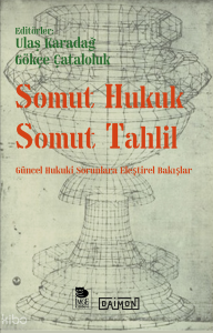 Somut Hukuk Somut Tahlil - Güncel Hukuk Sorunlarına Eleştirel Bakışlar