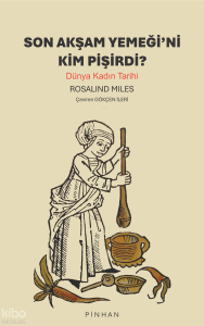 Son Akşam Yemeği'ni Kim Pişirdi?;Dünya Kadın Tarihi
