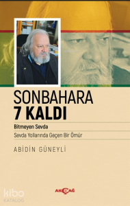 Sonbahara 7 Kaldı;Bitmeyen Sevda,  Sevda Yollarında Geçen Bir Ömür