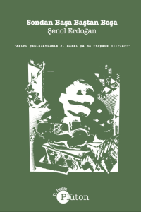 Sondan Başa Baştan Boşa;(Aşırı Genişletilmiş 2. Baskı ya da -Topsuz Şiirler-)