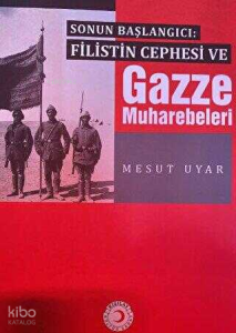 Sonun Başlangıcı: Filistin Cephesi ve Gazze Muharebeleri