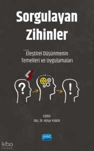 Sorgulayan Zihinler ;Eleştirel Düşünmenin Temelleri ve Uygulamaları