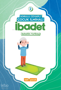 Sorulu Cevaplı Çocuk İlmihali - İbadet