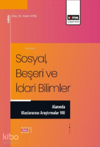 Sosyal, Beşeri ve İdari Bilimler ;Alanında Uluslararası Araştırmalar VIII
