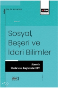 Sosyal, Beşeri ve İdari Bilimler Alanında Uluslararası Araştırmalar XVII