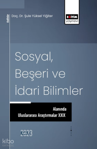 Sosyal, Beşeri ve İdari Bilimler Alanında Uluslararası Araştırmalar XXIX