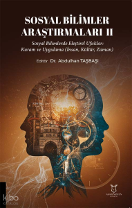Sosyal Bilimler Araştırmaları II;Sosyal Bilimlerde Eleştirel Ufuklar: Kuram ve Uygulama (İnsan, Kültür, Zaman)
