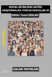 Sosyal Bilimlerde Aktüel Araştırmalar: Etkiler-Sonuçlar (5)