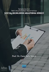 Sosyal Bilimlerde Araştırma Süreci;İletişimciler İçin Teklif Hazırlamaktan Raporlamaya