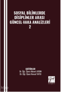 Sosyal Bilimlerde Disiplinler Arası Güncel Vaka Analizleri-2