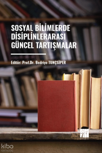 Sosyal Bilimlerde Disiplinlerarası Güncel Tartışmalar