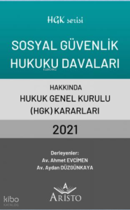 Sosyal Güvenlik Hukuku Davaları Hakkında Hukuk Genel Kurulu Kararları 2021