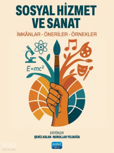 Sosyal Hizmet ve Sanat;İmkânlar - Öneriler - Örnekler