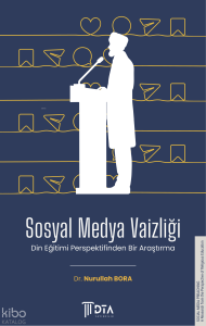 Sosyal Medya Vaizliği - Din Eğitimi Perspektifinden Bir Araştırma;Social Media Preaching: A Study the Perspective of Religious Education