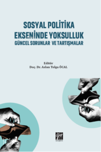 Sosyal Politika Ekseninde Yoksulluk Güncel Sorunlar ve Tartışmalar