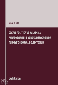 Sosyal Politika ve Kalkınma Paradigmasının Dönüşümü Odağında Türkiye'de Sosyal Belediyecilik