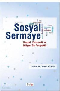 Sosyal Sermaye; Sosyal, Ekonomik ve Bilişsel Bir Perspektif