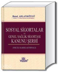 Sosyal Sigortalar ve Genel Sağlık Sigortası Kanunu Şerhi