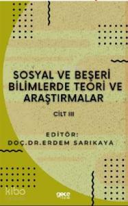 Sosyal ve Beşerî Bilimlerde Teori ve Araştırmalar Cilt III