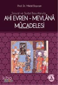 Sosyal ve Siyasi Boyutlarıyla Ahi Evren-Mevlana Mücadelesi