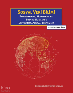 Sosyal Veri Bilimi;Programlama, Modelleme ve Sosyal Bilimlerde Dijital - Hesaplamalı Yöntemler
