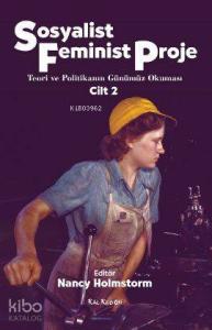 Sosyalist Feminist Proje Cilt: 2; Teori ve Politikanın Günümüz Okuması