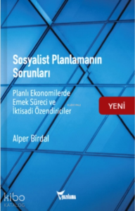 Sosyalist Planlamanın Sorunları;Planlı Ekonomilerde Emek Süreci ve İktisadi Özendiriciler
