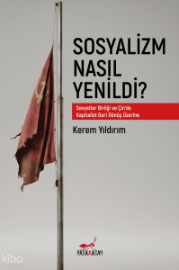 Sosyalizm Nasıl Yenildi?;Sovyetler Birliği ve Çin’de Kapitalist Geri Dönüş Üzerine
